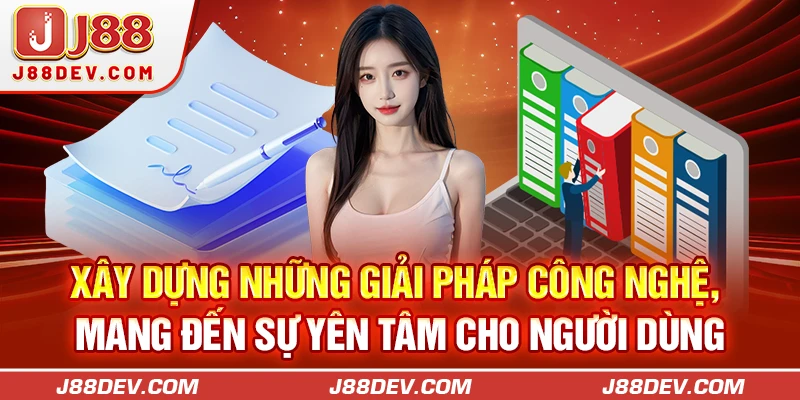 Xây dựng những giải pháp công nghệ, mang đến sự yên tâm cho người dùng