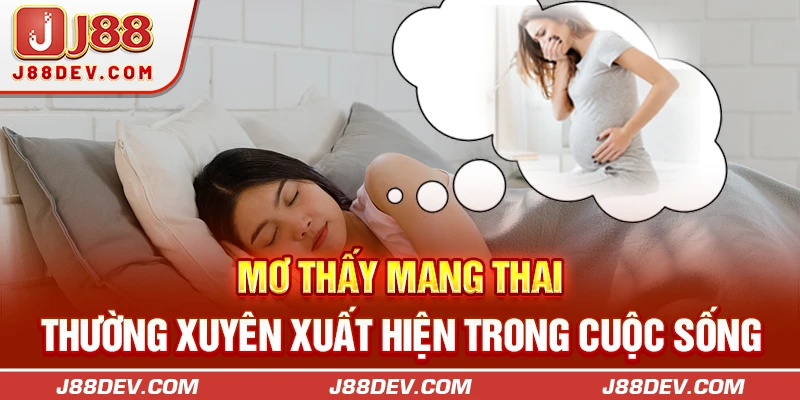 Mơ thấy mang thai thường xuyên xuất hiện trong cuộc sống 