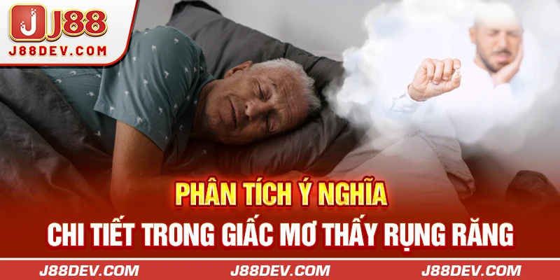 Phân tích ý nghĩa chi tiết trong giấc mơ thấy rụng răng 