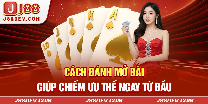 Cách đánh mở bài giúp chiếm ưu thế ngay từ đầu